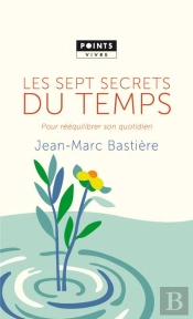 Les Sept Secrets Du Temps ; Pour Rééquilibrer Son Quotidien