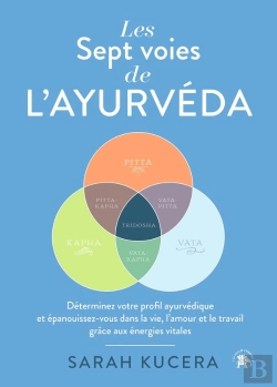 Bertrand.pt - Les Sept Voies De L'Ayurveda : Déterminez Votre Profil Ayurvédique Et Épanouissez-Vous Dans La Vie, L'Amour Et Le Travail Grâce Aux Énergies Vitales