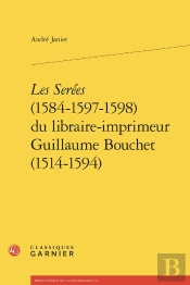 Les Serées (1584-1597-1598) Du Libraire-Imprimeur Guillaume Bouchet (1514-1594)