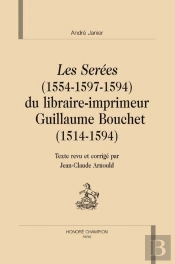 Les Sérées (1584-1597-1598) Du Libraire-Imprimeur Guillaume Bouchet (1514-1594)