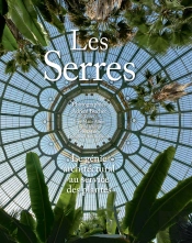 Les Serres ; Le Génie Architectural Au Service Des Plantes