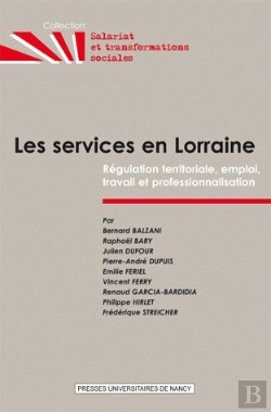 Bertrand.pt - Les Services En Lorraine ; Régulation Territoriale, Emploi, Travail Et Professionnalisation