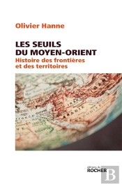 Les Seuils Du Moyen-Orient ; Histoire Des Frontières Et Des Territoires