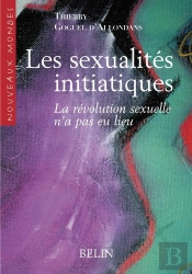 Les Sexualites Initiatiques - La Revolution Sexuelle N'A Pas Eu Lieu