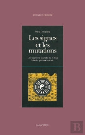 Les Signes Et Les Mutations : Une Approche Nouvelle Du Yi King