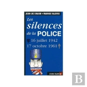 Les Silences De La Police ; 16 Juillet 1942, 17 Octobre 1961