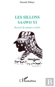 Les Sillons ; Saawo Yi ; Recueil De Poèmes Wolofs