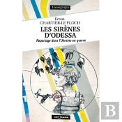 Les Sirènes D'Odessa : Reportage Dans L'Ukraine En Guerre