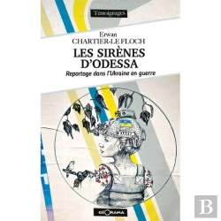 Bertrand.pt - Les Sirènes D'Odessa : Reportage Dans L'Ukraine En Guerre