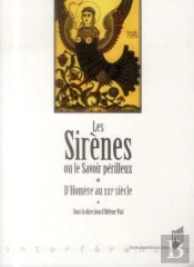 Les Sirènes Ou Le Savoir Périlleux ; D'Homère Au Xxie Siècle