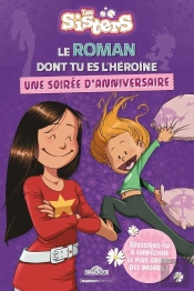 Les Sisters : Une Soirée D'Anniversaire : Le Roman Dont Tu Es L'Héroïne