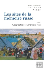 Les Sites De La Mémoire Russe T.1 ; Géographie De La Mémoire Russe