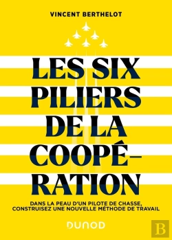 Bertrand.pt - Les Six Piliers De La Coopération : Dans La Peau D'Un Pilote De Chasse, Construisez Une Nouvelle Méthode De Travail