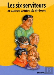 Les Six Serviteurs Et Autres Contes De Grimm - Crealire - Ce2, Cm1, Cm2