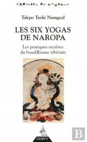 Les Six Yogas De Naropa ; Les Pratiques Secrètes Du Bouddhisme Tibétain