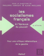 Les Socialismes Francais À L'Épreuve Du Pouvoir ; Pour Une Critique Mélancolique De La Gauche