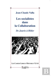Les Socialistes Dans La Collaboration ; De Jaurès À Hitler