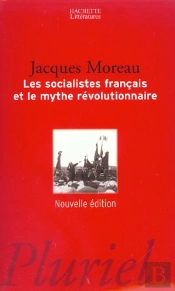 Les Socialistes Francais Et Le Mythe Revolutionnaire ; Edition 2003