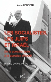 Les Socialistes, Les Juifs Et Israël : De La Question Juive À La Question D'Israël
