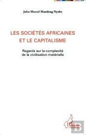 Les Sociétés Africaines Et Le Capitalisme ; Regards Sur La Complexité De La Civilisation Matérielle
