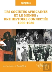 Les Sociétés Africaines Et Le Monde : Une Histoire Connectée 1900-1980