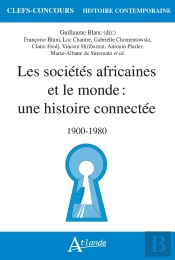 Les Sociétés Africaines Et Le Monde : Une Histoire Connectée ; 1900-1980