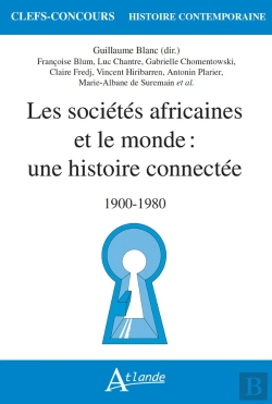 Bertrand.pt - Les Sociétés Africaines Et Le Monde : Une Histoire Connectée ; 1900-1980