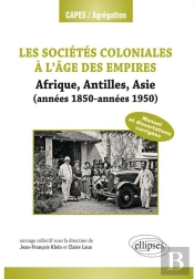 Les Sociétés Coloniales. Années 1850-Années 1950. (Antilles, Afrique, Asie)