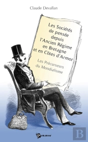 Les Sociétés De Pensée Depuis L'Ancien Régime En Bretagne Et En Côtes D'Armor ; Les Précurseurs Du Mondialisme