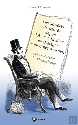 Bertrand.pt - Les Sociétés De Pensée Depuis L'Ancien Régime En Bretagne Et En Côtes D'Armor ; Les Précurseurs Du Mondialisme