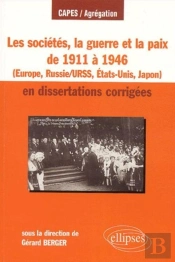 Les Sociétés, La Guerre Et La Paix De 1911 À 1946 En Dissertations Corrigées - Europe, Russie/Urss, États-Unis, Japon