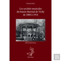 Bertrand.pt - Les Societes Musicales Du Bassin Thermale De Vichy De 1860 A 1914