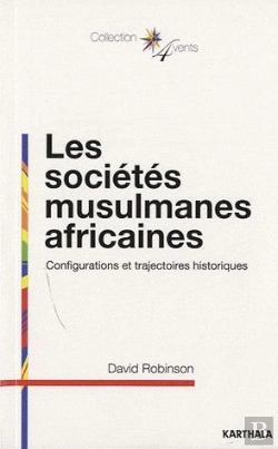Bertrand.pt - Les Sociétés Musulmanes Africaines ; Configurations Et Trajectoires Historiques