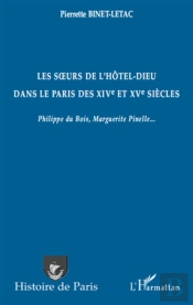 Les Soeurs De L'Hôtel-Dieu Dans Le Paris Des Xiv Et Xv Siècles ; Philippe Du Bois, Marguerite Pinelle...