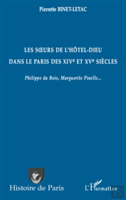 Bertrand.pt - Les Soeurs De L'Hôtel-Dieu Dans Le Paris Des Xiv Et Xv Siècles ; Philippe Du Bois, Marguerite Pinelle...