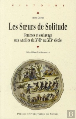 Bertrand.pt - Les Soeurs De Solitude ; Femmes Et Esclavage Aux Antilles Du Xvii Au Xix Siècle