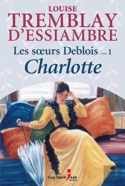 Les Soeurs Deblois V 01 Charlotte Nouvelle Edition