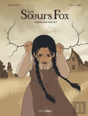 Les Soeurs Fox Tome 1 : Esprits, Êtes-Vous Là ?