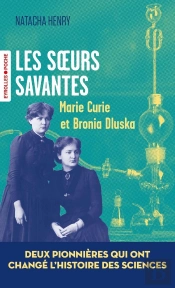 Les Soeurs Savantes : Marie Curie Et Bronia Dluska