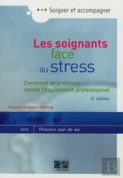 Les Soignants Face Au Stress : Comment Se Prémunir Contre L'Épuisement Professionnel  2eme Édition
