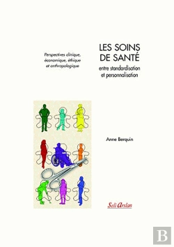 Bertrand.pt - Les Soins De Santé, Entre Personnalisation Et Standardisation : Perspectives Clinique, Économique, Éthique Et Anthropologique