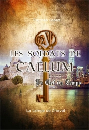 Les Soldats De Caelum Tome 2 - La Clef Du Temps