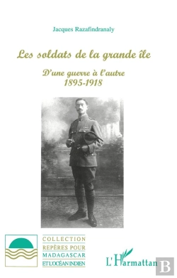 Bertrand.pt - Les Soldats De La Grande Ile ; D'Une Guerre A L'Autre 1895-1918