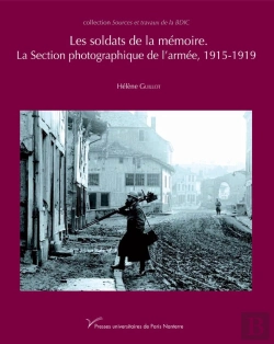 Bertrand.pt - Les Soldats De La Mémoire. La Section Photographique De L'Armée, 1915-1919