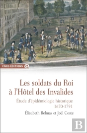 Les Soldats Du Roi À L'Hôtel Des Invalides ; Étude D'Épidémiologie Historique (1670-1791)