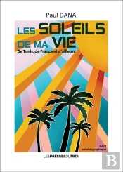 Les Soleils De Ma Vie : De Tunis, De France Et D'Ailleurs