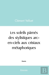 Les Soleils Pâmés, Des Stylistiques Arc-En-Ciels Aux Cristaux Métaphoriques