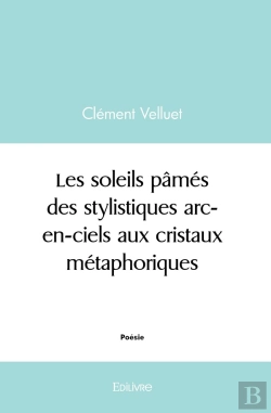 Bertrand.pt - Les Soleils Pâmés, Des Stylistiques Arc-En-Ciels Aux Cristaux Métaphoriques
