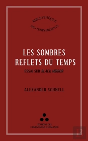 Les Sombre Reflets Du Temps : Essai Sur Black Mirror