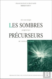 Les Sombres Précurseurs : Une Sociologie Pragmatique De L'Alerte Et Du Risque
